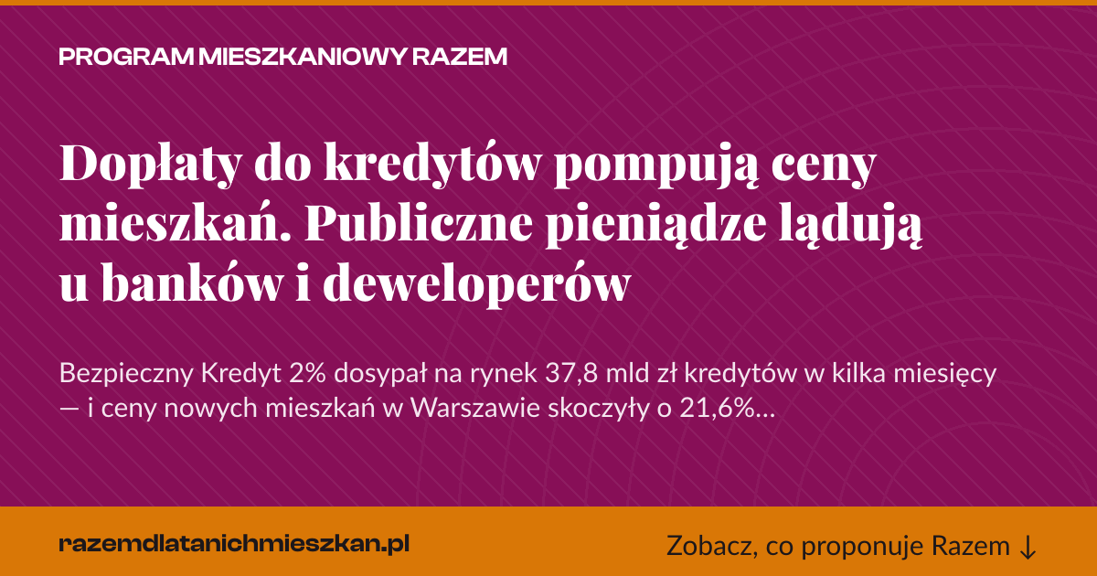Karta social do udostępnienia: Dopłaty do kredytów pompują ceny mieszkań. Publiczne pieniądze lądują u banków i deweloperów