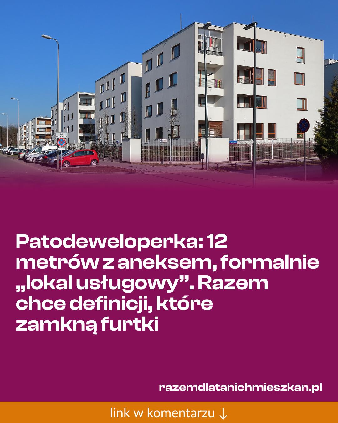 Grafika do udostępnienia: Patodeweloperka: 12 metrów z aneksem, formalnie „lokal usługowy”. Razem chce definicji, które zamkną furtki